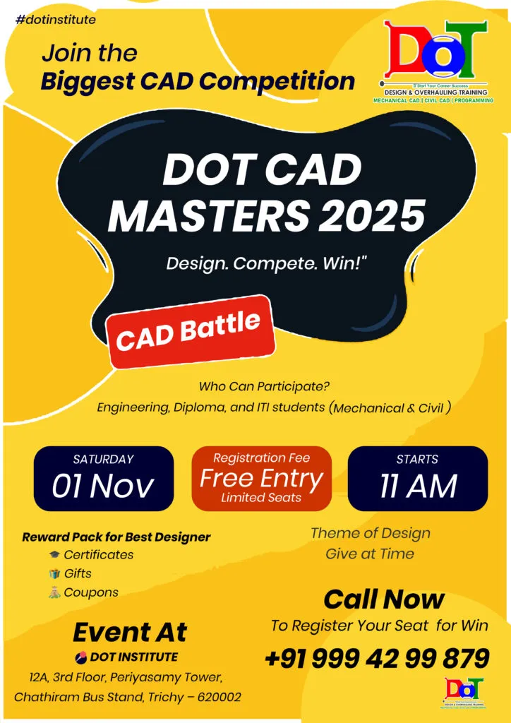 Biggest CAD Competition Join the biggest CAD Competition in Trichy on November 1, 2025, at DOT Institute, Chathiram Bus Stand. Show your design talent in AutoCAD, SolidWorks, CATIA, Creo, NX CAD, ANSYS, and Fusion 360. Win prizes, earn certificates, and get featured! Limited seats — Register now for free!